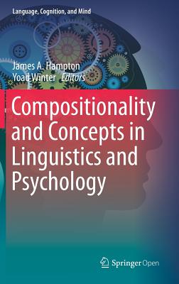Compositionality and Concepts in Linguistics and Psychology - Hampton, James A (Editor), and Winter, Yoad (Editor)