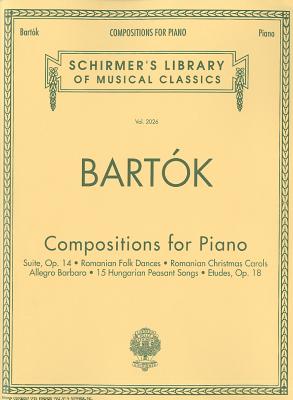 Compositions for Piano: Schirmer Library of Classics Volume 2026 Piano Solo - Bartok, Bela (Composer)