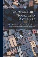 Compositors' Tools And Materials: A Primer Of Information About Composing Sticks, Galleys, Leads, Brass Rules, Cutting And Mitering Machines, Etc