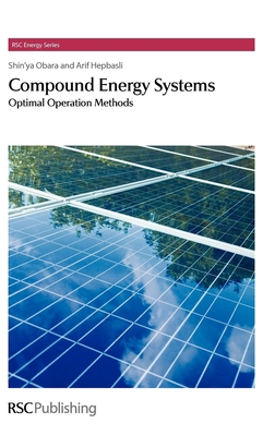 Compound Energy Systems: Optimal Operation Methods - Obara, Shin'ya, Prof., and Hepbasli, Arif
