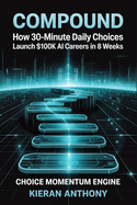 Compound: How 30-Minute Daily Choices Launch $100K AI Careers in 8 Weeks