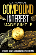 Compound Interest Made Simple: How Your Money Can Build Wealth Through Time