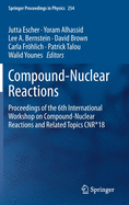 Compound-Nuclear Reactions: Proceedings of the 6th International Workshop on Compound-Nuclear Reactions and Related Topics Cnr*18