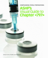 Compounding Sterile Preparations: Ashp's Video Guide to Chapter Workbook