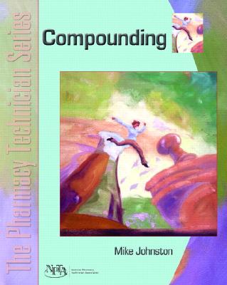 Compounding: The Pharmacy Technician Series - Johnston, Mike, Mr.