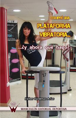 Compr una plataforma vibratoria... ? y ahora qu hago? - Cardenas Arias, Esther