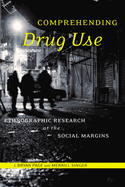 Comprehending Drug Use: Ethnographic Research at the Social Margins