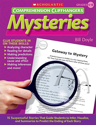 Comprehension Cliffhangers: Mysteries: 15 Suspenseful Stories That Guide Students to Infer, Visualize, & Summarize to Predict the Ending of Each Story - Doyle, Bill