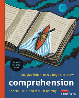 Comprehension [Grades K-12]: The Skill, Will, and Thrill of Reading - Fisher, Douglas, and Frey, Nancy, and Law, Nicole V