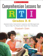 Comprehension Lessons for Rti: Grades 3-5: Assessments, Intervention Lessons, and Management Tips to Help You Reach and Teach Tier 2 Students
