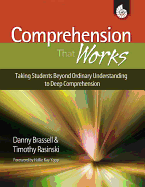 Comprehension That Works: Taking Students Beyond Ordinary Understanding to Deep Comprehension