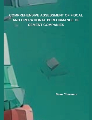 Comprehensive Assessment of Fiscal and Operational Performance of Cement Companies - Charmeur, Beau