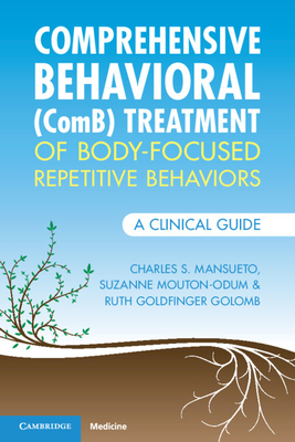 Comprehensive Behavioral (ComB) Treatment of Body-Focused Repetitive Behaviors: A Clinical Guide - Mansueto, Charles S., and Mouton-Odum, Suzanne, and Goldfinger Golomb, Ruth
