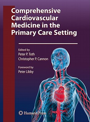 Comprehensive Cardiovascular Medicine in the Primary Care Setting - Toth, Peter P (Editor), and Cannon, Christopher P, MD (Editor)