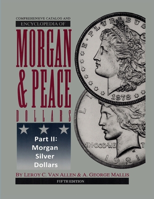 Comprehensive Catalog and Encyclopedia of Morgan & Peace Silver Dollars 5th Edition-Part II - Van Allen, Leroy C, and Mallis, A George