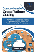 Comprehensive Cross-Platform Coding: A Detailed Guide to Developing Scalable, Secure, and Agile Applications Using Python