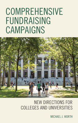 Comprehensive Fundraising Campaigns: New Directions for Colleges and Universities - Worth, Michael J