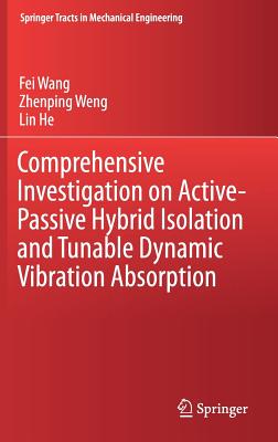 Comprehensive Investigation on Active-Passive Hybrid Isolation and Tunable Dynamic Vibration Absorption - Wang, Fei, and Weng, Zhenping, and He, Lin
