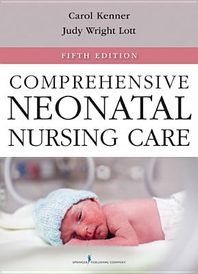 Comprehensive Neonatal Nursing Care: Fifth Edition - Kenner, Carole, PhD, Faan (Editor), and Lott, Judy, RN, Faan (Editor)