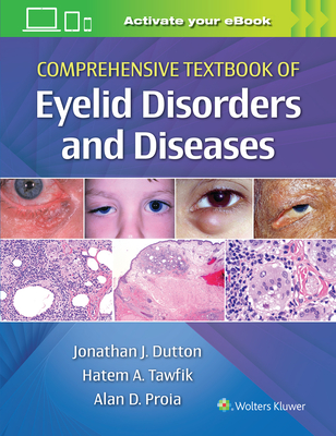 Comprehensive Textbook of Eyelid Disorders and Diseases - Dutton, Jonathan, MD, PhD, and Proia, Alan, and Tawfik, Hatem