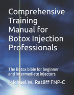 Comprehensive Training Manual for Botox Injection Professionals: The Botox bible for beginner and intermediate injectors