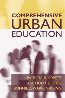 Comprehensive Urban Education - Kopetz, Patricia B, and Lease, Anthony, and Warren-Kring, Margaret