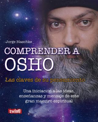 Comprender a Osho: Las Claves de Su Pensamiento - Blaschke, Jorge