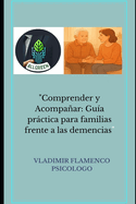 "Comprender y Acompaar: Gua prctica para familias frente a las demencias"