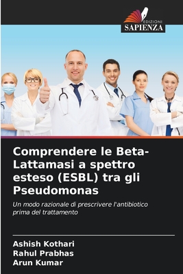 Comprendere le Beta-Lattamasi a spettro esteso (ESBL) tra gli Pseudomonas - Kothari, Ashish, and Prabhas, Rahul, and Kumar, Arun