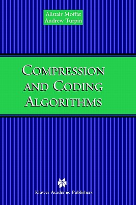 Compression and Coding Algorithms - Moffat, Alistair, and Turpin, Andrew