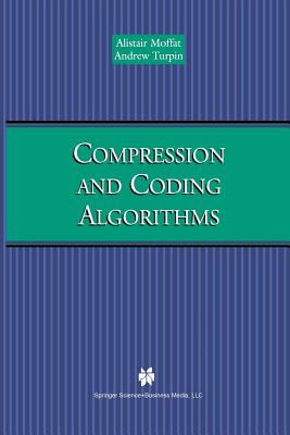 Compression and Coding Algorithms - Moffat, Alistair, and Turpin, Andrew