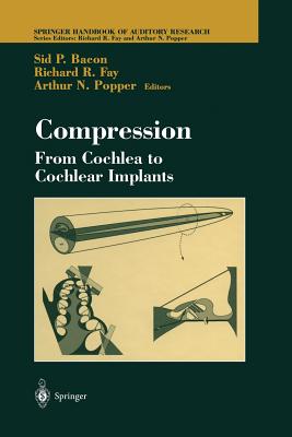 Compression: From Cochlea to Cochlear Implants - Bacon, Sid (Editor), and Fay, Richard R (Editor)