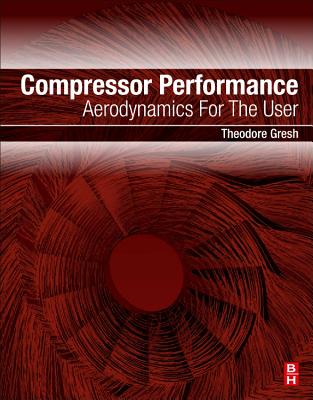 Compressor Performance: Aerodynamics for the User - Gresh, Theodore