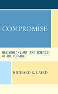 Compromise: Reviving the Art (and Science) of the Possible