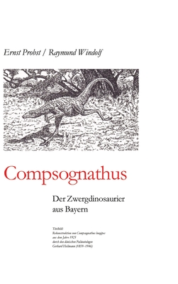 Compsognathus: Der Zwergdinosaurier aus Bayern - Probst, Ernst, and Windolf, Raymund