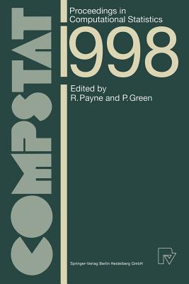 Compstat: Proceedings in Computational Statistics 13th Symposium Held in Bristol, Great Britain, 1998 - Payne, Roger (Editor), and Green, Peter (Editor)