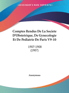 Comptes Rendus De La Societe D'Obstetrique, De Gynecologie Et De Pediatrie De Paris V9-10: 1907-1908 (1907)