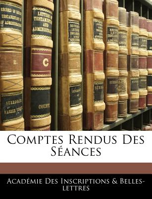 Comptes Rendus Des Seances - Inscriptions & Belles-Lettres, Acad?mie