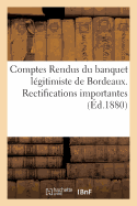 Comptes Rendus Du Banquet Lgitimiste de Bordeaux. Rectifications Importantes