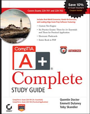 CompTIA A+ Complete: Exams 220-701 (Essentials) and 220-702 (Practical Application) - Docter, Quentin, and Dulaney, Emmett, and Skandier, Toby
