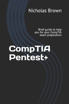 CompTIA Pentest+: Brief guide to help you for your CompTIA exam preparation - Brown, Nicholas