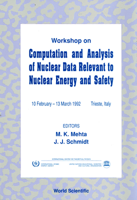 Computation and Analysis of Nuclear Data Relevant to Nuclear Energy and Safety - Mehta, M K (Editor), and Schmidt, J J (Editor)