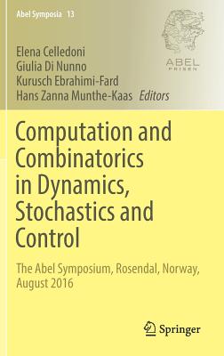 Computation and Combinatorics in Dynamics, Stochastics and Control: The Abel Symposium, Rosendal, Norway, August 2016 - Celledoni, Elena (Editor), and Di Nunno, Giulia (Editor), and Ebrahimi-Fard, Kurusch (Editor)
