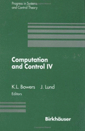 Computation and Control IV: Proceedings of the Fourth Bozeman Conference, Bozeman, Montana, August 3-9, 1994 - Bowers, Kenneth L (Editor), and Lund, John (Editor)