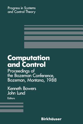 Computation and Control: Proceedings of the Bozeman Conference, Bozeman, Montana, August 1-11, 1988 - Bowers, Kenneth L, and Lund, John