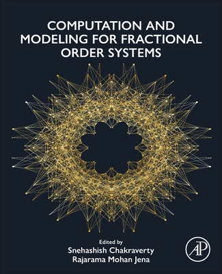 Computation and Modeling for Fractional Order Systems - Chakraverty, Snehashish (Editor), and Jena, Rajarama Mohan (Editor)
