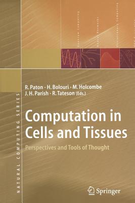 Computation in Cells and Tissues: Perspectives and Tools of Thought - Paton, R. (Editor), and Bolouri, Hamid (Editor), and Holcombe, W. Michael L. (Editor)