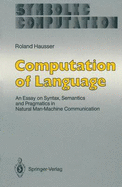 Computation of Language: An Essay on Syntax, Semantics and Pragmatics in Natural Man-Machine Communication