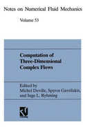 Computation of Three-Dimensional Complex Flows: Proceedings of the Imacs-Cost Conference of Computational Fluid Dynamics, Lausanne, September 13-15, 1995