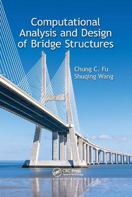 Computational Analysis and Design of Bridge Structures - Fu, Chung C., and Wang, Shuqing